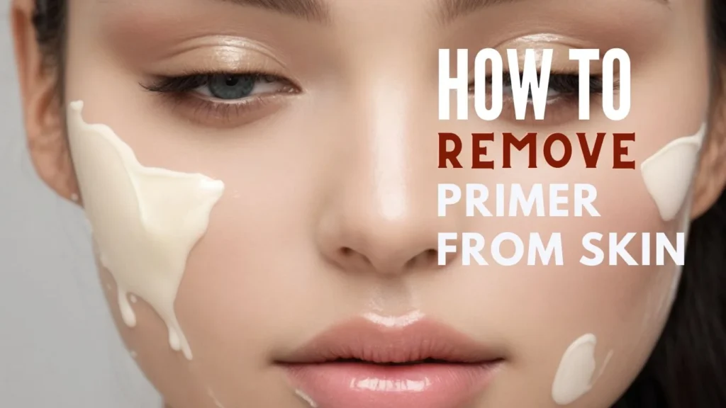 How to Remove Primer from Skin