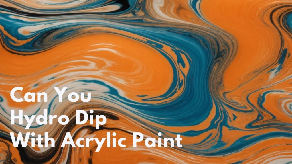 can you hydro dip with acrylic paint